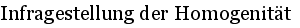 Infragestellung der Homogenit�t